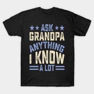 Ask Grandpa Anything I Know A Lot T-Shirt